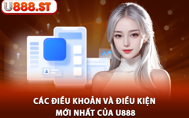 Các điều khoản và điều kiện mới nhất của U888