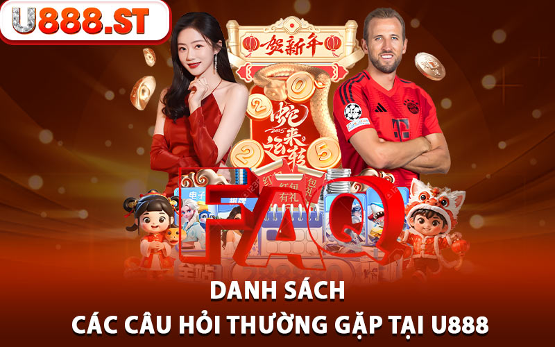 Danh sách các câu hỏi thường gặp tại U888 dành cho các bet thủ