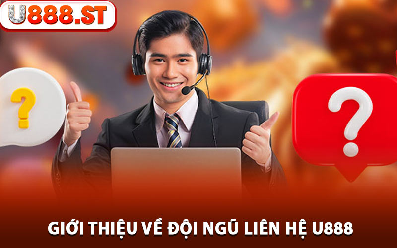 Giới thiệu về đội ngũ liên hệ U888
