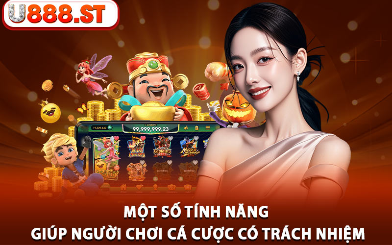 Một số tính năng giúp người chơi cá cược có trách nhiệm
