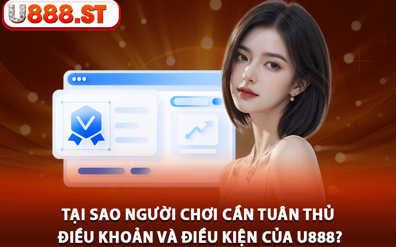 Tại sao người chơi cần tuân thủ điều khoản và điều kiện của U888?